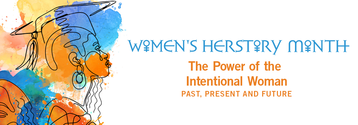 Women's Herstory Month The Power of the Intentional Woman Past, Present and Future