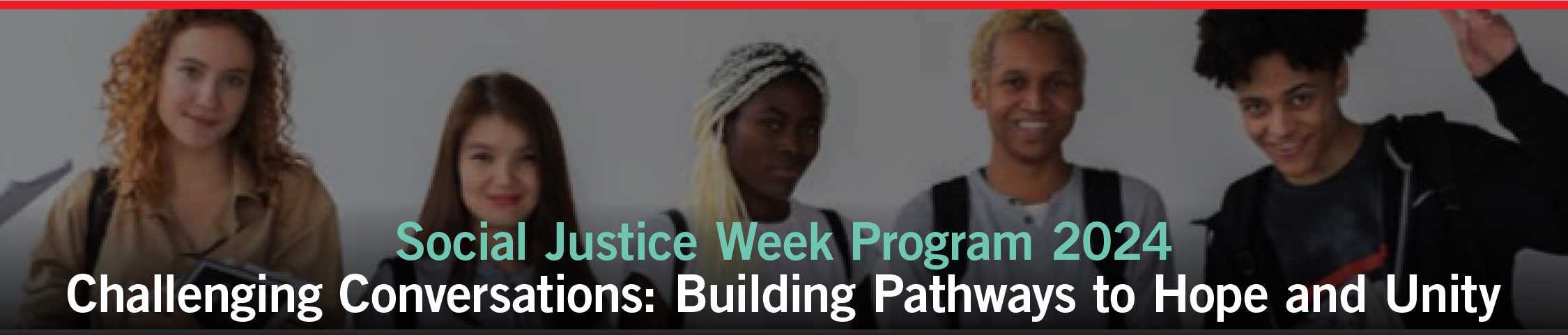 Social Justice Week Program 2024 Challenging Conversations: Building Pathways to Hope and Unity